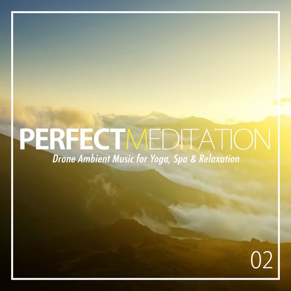 パーフェクト・メディテーション 02 - Drone Ambient Music for Yoga, Spa & Relaxation