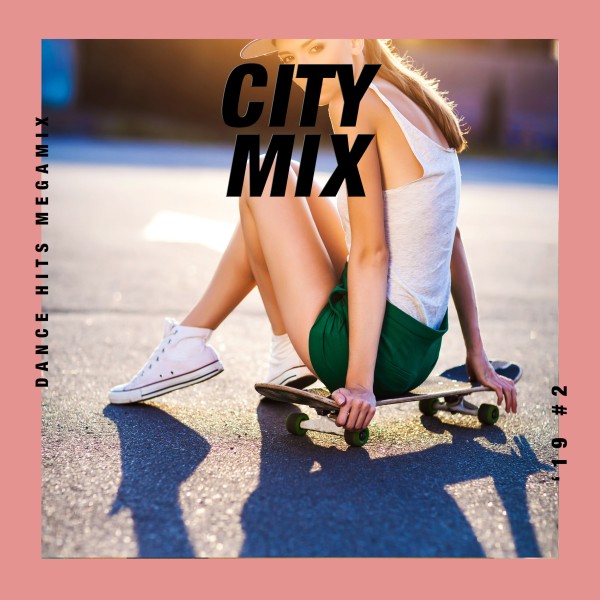 CITY MIX - Dance Hits Megamix '19 #2