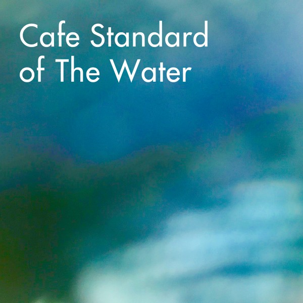 Cafe Standard of The Water・・・水のカフェ・スタンダード