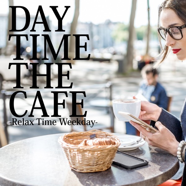 DAY TIME THE CAFE -Relax Time Weekday-