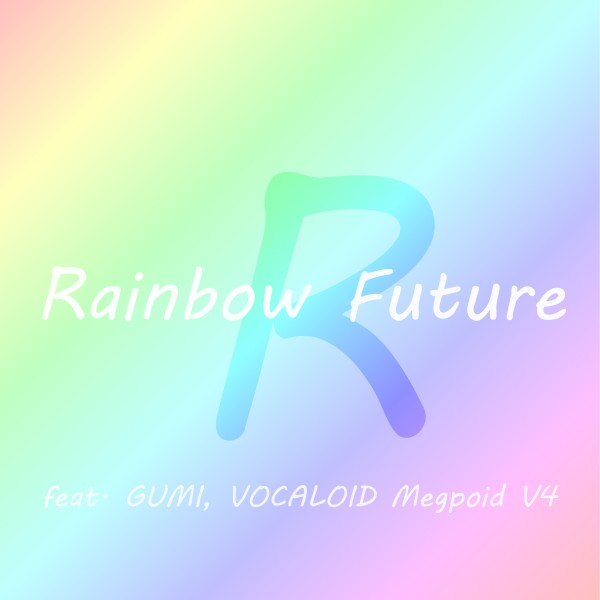 Rainbow Future feat.GUMI