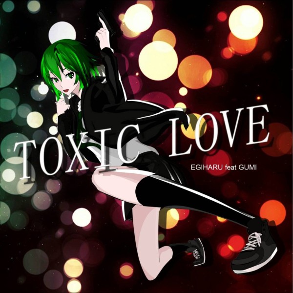 TOXIC LOVE feat.GUMI