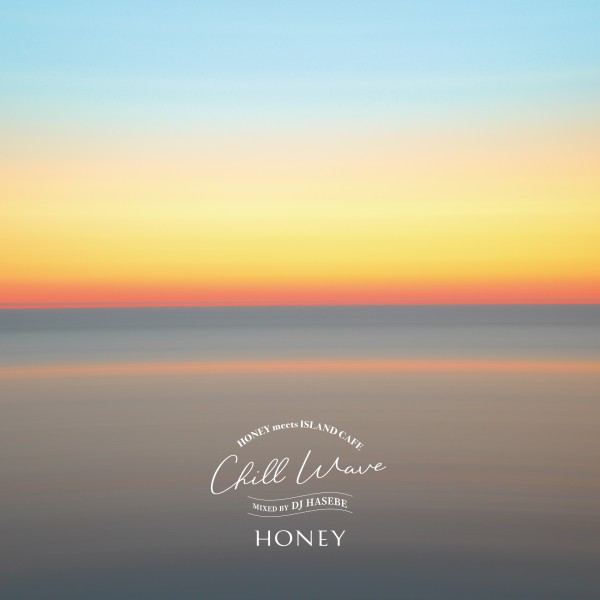 HONEY meets ISLAND CAFE -Chill Wave- mixed by DJ HASEBE