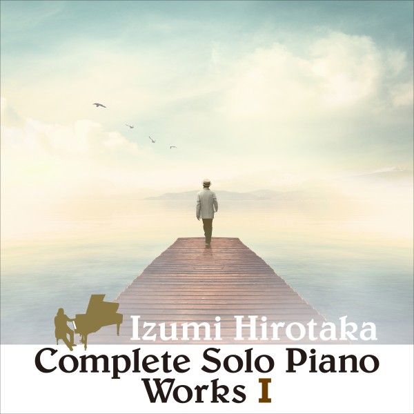 和泉宏隆 『COMPLETE SOLO PIANO WORKS I』 | SPACE SHOWER MUSIC