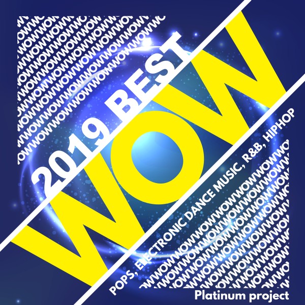 WOW 2019 BEST -POPS, ELECTRONIC DANCE MUSIC, R&B, HIPHOP-