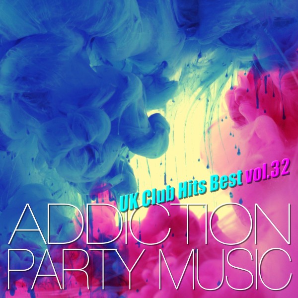 ADDICTION PARTY MUSIC vol.32 - パーティー中毒！最新UKクラブ・ヒット！