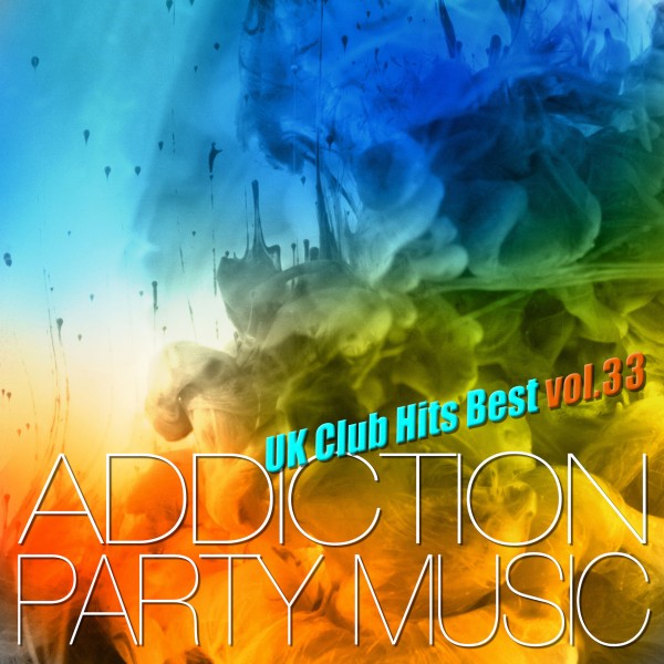ADDICTION PARTY MUSIC vol.33 - パーティー中毒！最新UKクラブ・ヒット！