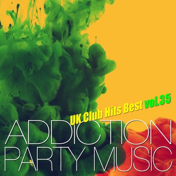 ADDICTION PARTY MUSIC vol.35 - パーティー中毒！最新UKクラブ・ヒット！