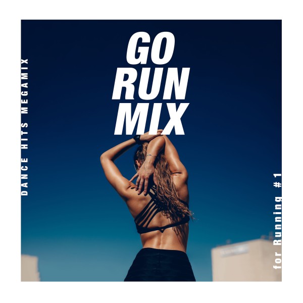 GO RUN MIX - Dance Hits Megamix for Running #1