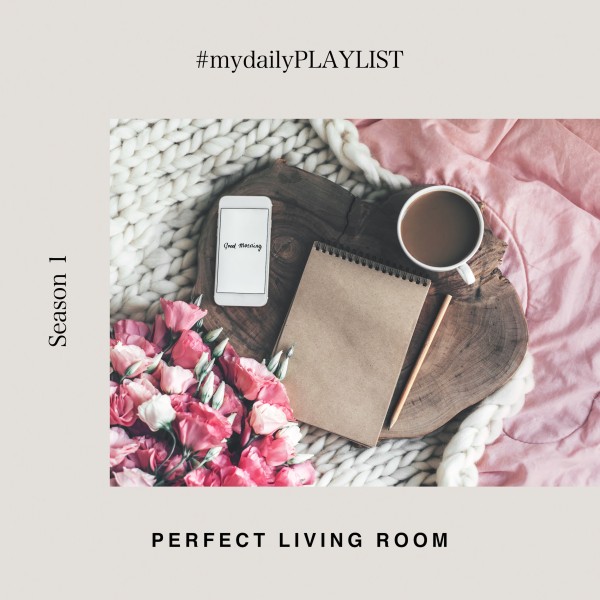 Perfect Living Room - My Daily Playlist #1