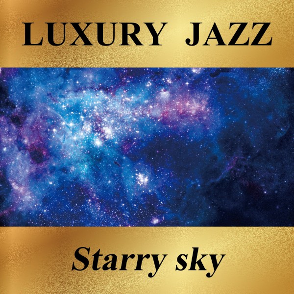 Luxury Jazz -Starry Sky-