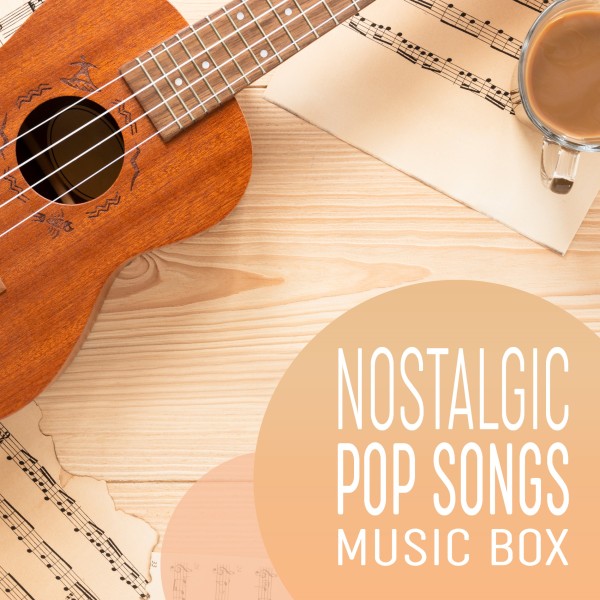 NOSTALGIC POP SONGS MUSIC BOX