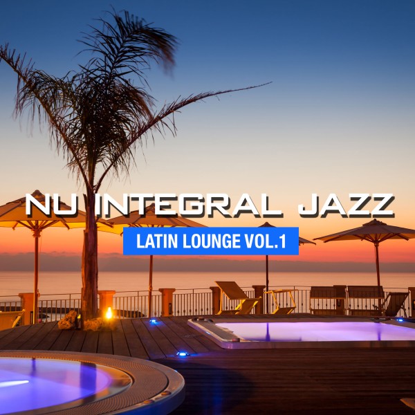 Nu Integral Jazz -Latin Lounge- vol.1