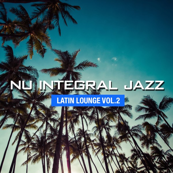 Nu Integral Jazz -Latin Lounge- vol.2
