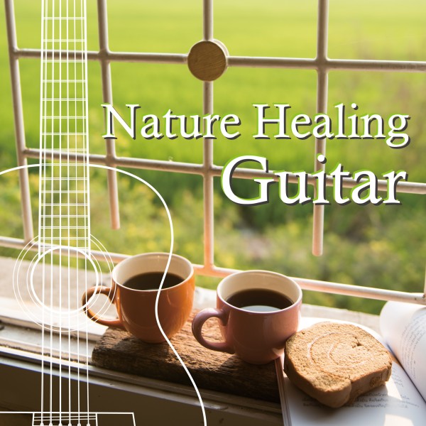 Nature Healing Guitar　カフェで静かに聴くギターと自然音
