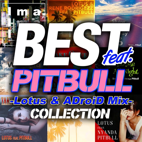 BEST feat. PITBULL COLLECTION -Lotus & ADroiD Mix-