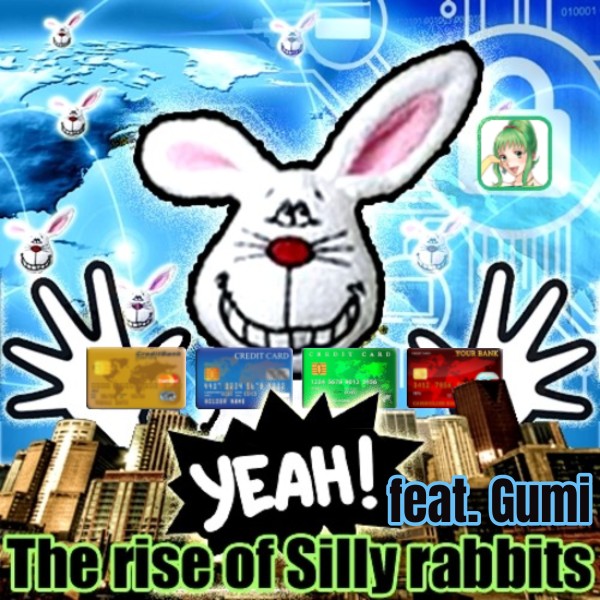 The rise of Silly rabbits feat.GUMI
