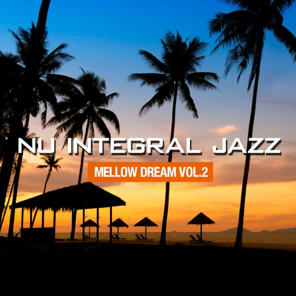 Nu Integral Jazz -Mellow Dream- vol.2