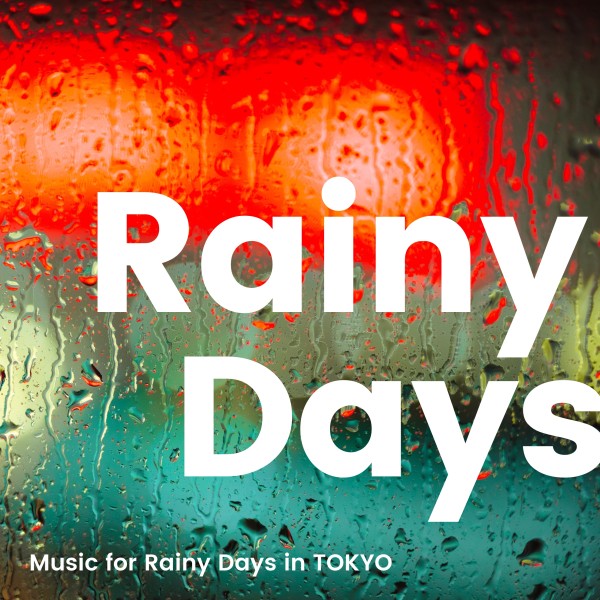 Rainy Day in TOKYO -雨の日に聴きたいBGM-