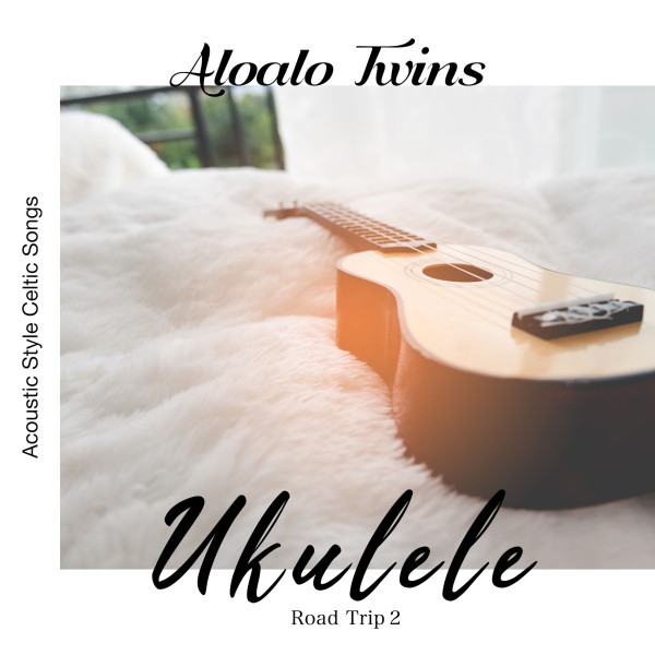 旅するウクレレ - Ukulele Road Trip 2 (Acoustic Style Celtic Songs)