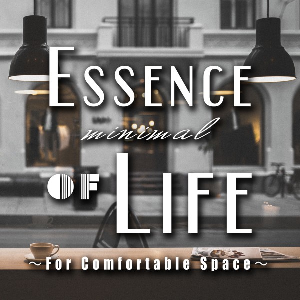 Essence of minimal life-For Comfortable Space