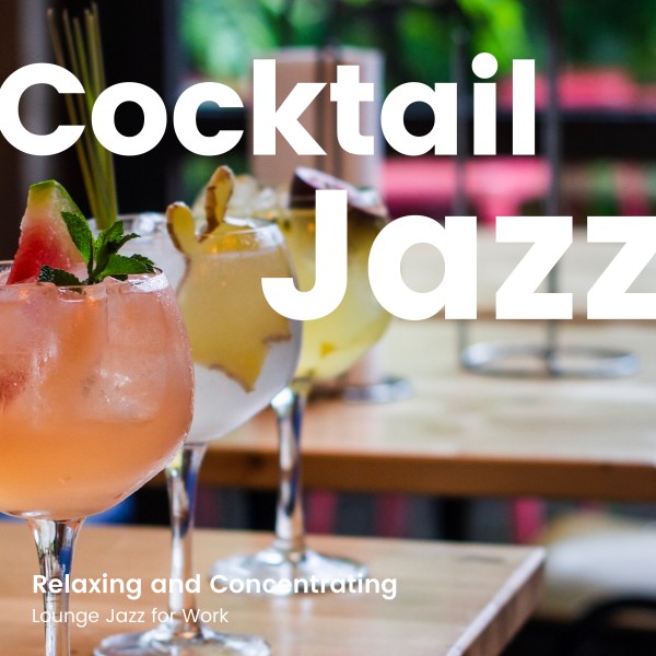 Cocktail Jazz -リラックスしながら仕事に集中できるラウンジジャズBGM-