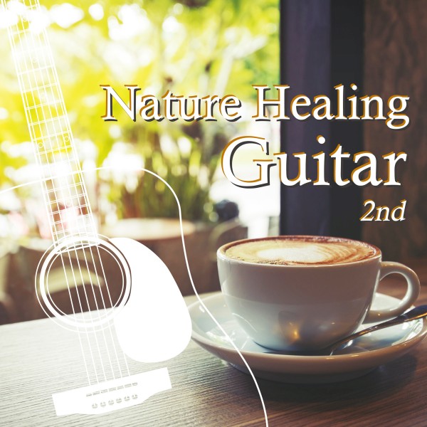 Nature Healing Guitar 2nd　カフェで静かに聴くギターと自然音
