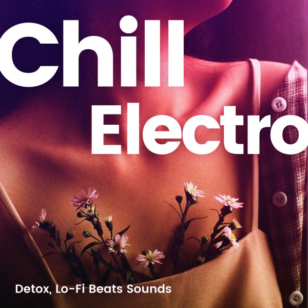 Chill Electro -デトックス Lo-Fi Beats Sounds-