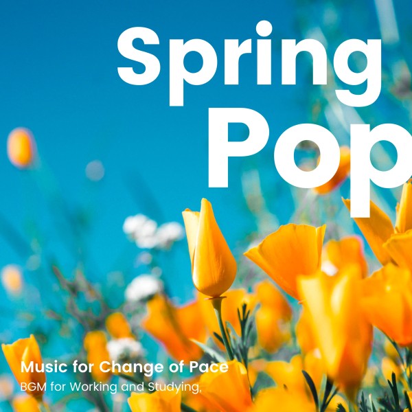 春ポップBGMで仕事や勉強を気分転換 -Spring Pop Music-