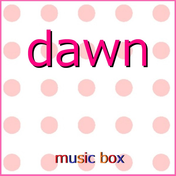dawn ～アニメ「バック・アロウ」オープニングテーマ～（オルゴール）