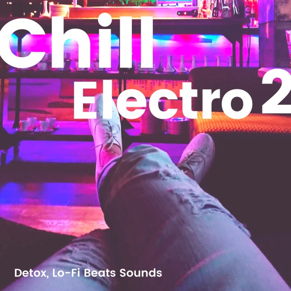 Chill Electro 2 -デトックス Lo-Fi Beats Sounds