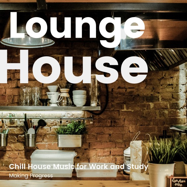 Lounge House BGM -仕事や勉強がはかどるチルハウスミュージック-