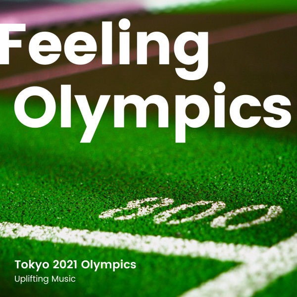 Feeling Tokyo 2021 Olympics -オリンピック気分を高めるBGM-