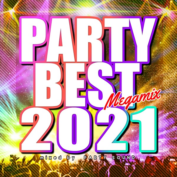 PARTY BEST 2021 Megamix mixed by PARTY SOUND (DJ MIX)