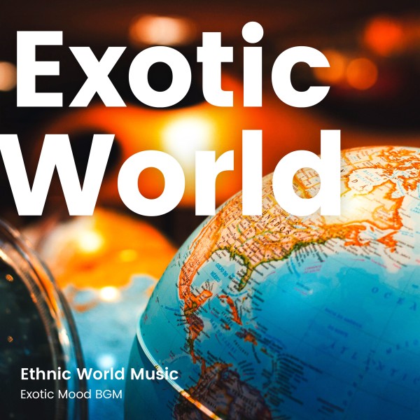 Ethnic World Music -異国情緒あふれるエスニックでワールドなBGM-