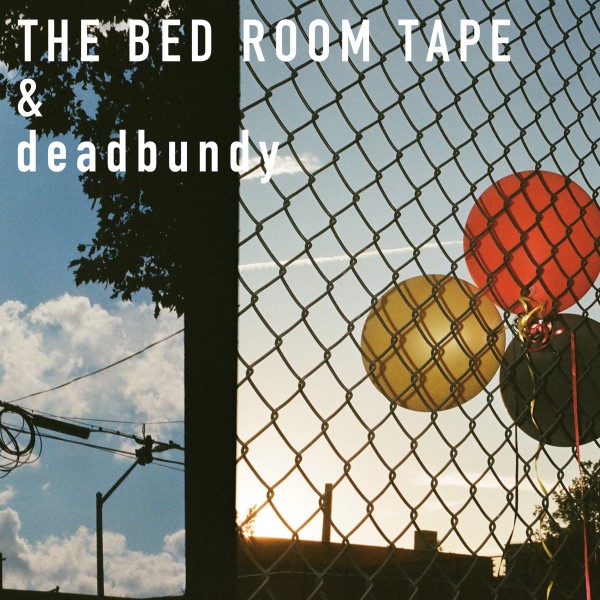 THE BED ROOM TAPE & deadbundy EP