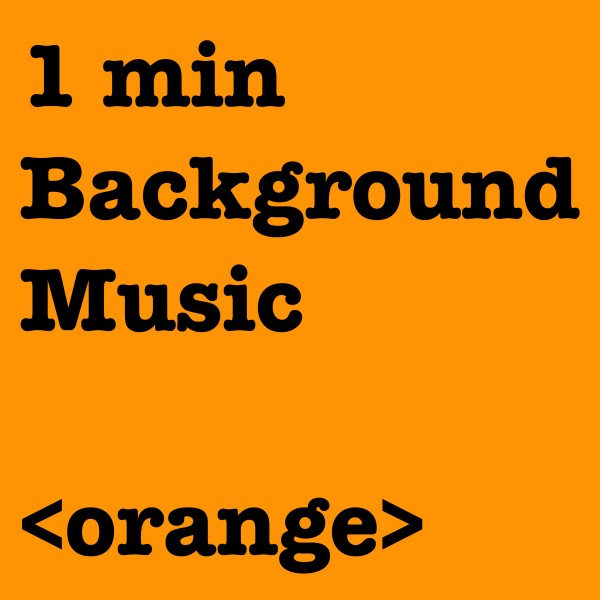 1 min Background Music <orange>