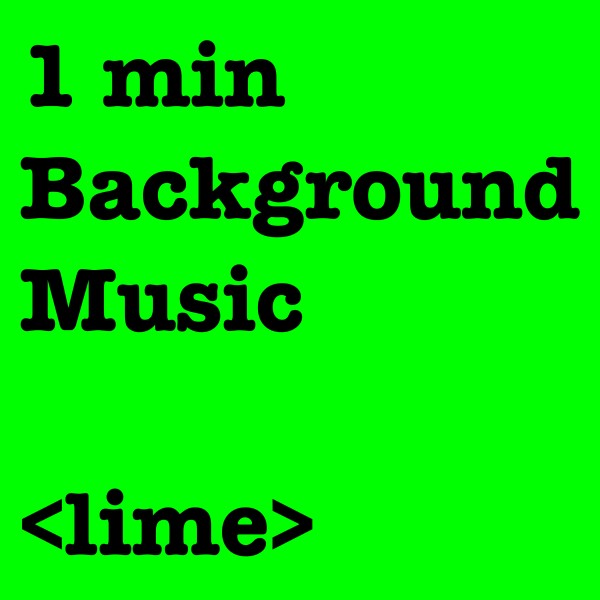 1 min Background Music <lime>