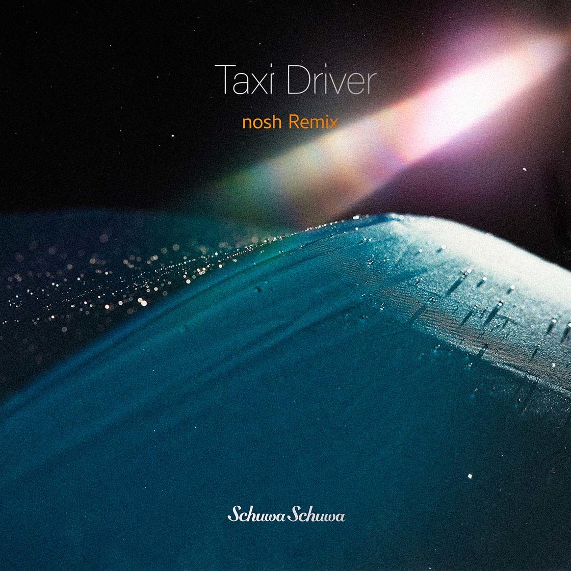 Schuwa Schuwa『Taxi Driver (nosh Remix)』