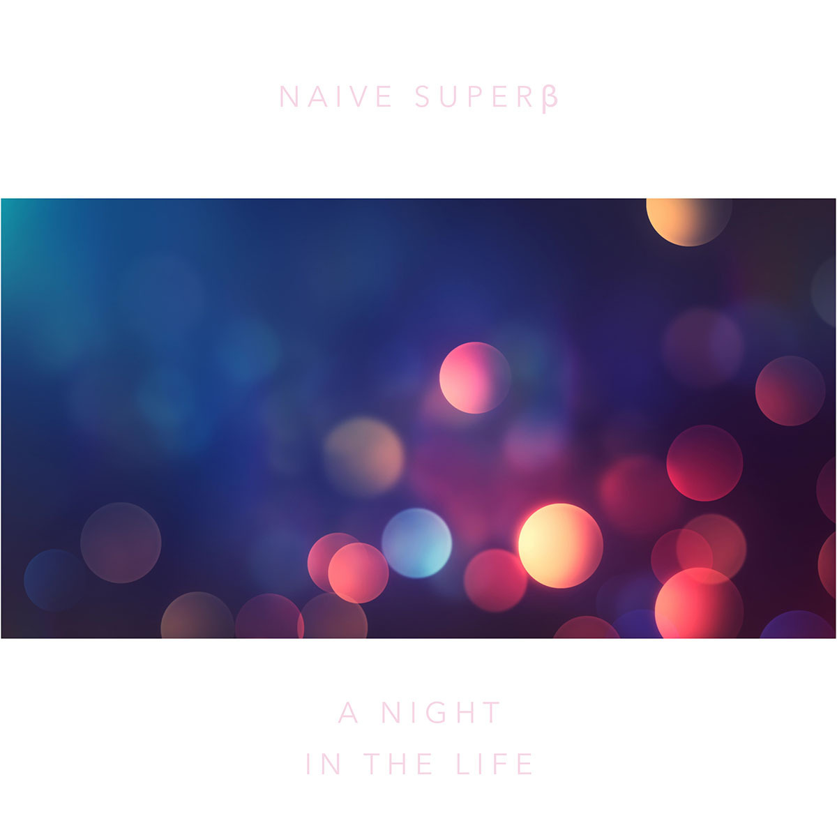 Naive Superβ『A Night In The Life』