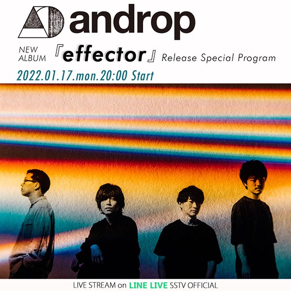 androp NEW ALBUM『effector』Release Special Program