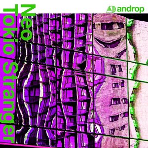 androp New Digital Single 『Neo Tokio Stranger feat. Pecori,Tondenhey&Kyoichi Mikuriya』