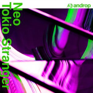 androp Digital Single『Neo Tokio Stranger (feat.Pecori&Kyoichi Mikuriya)[Tondenhey Remix]』