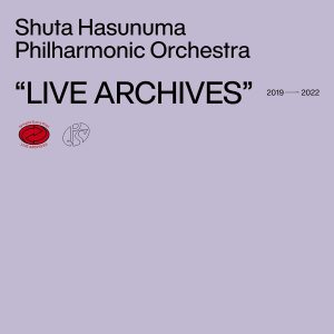 Shuta Hasunuma Philharmonic Orchestra LIVE ARCHIVES 2019-2022