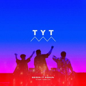 TYT (DJ TORA, YAKSA, TJO) 『Begin It Again』