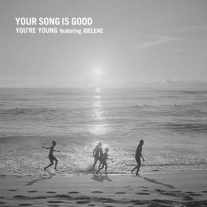 YOUR SONG IS GOOD  『YOU’RE YOUNG featuring JOELENE』